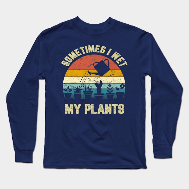 Funny Sometimes I Wet My Plants Gardening Vintage Long Sleeve T-Shirt by Distefano